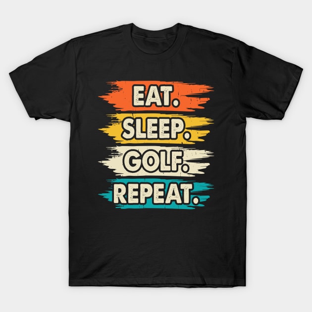 Eat Sleep Golf Repeat T Shirt For Women Men T-Shirt by Pretr=ty